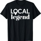 Local Legend Minimal Typography Party T-Shirt Tee