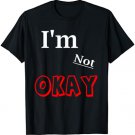 I'm Not Okay Shirt Typography Depression Melancholy T-shirt