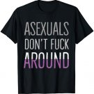 Asexuals Don't Fuck Around T-shirt Funny Ace Pride LGBTQ Tee