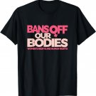 Bans Off Our Bodies - Women's Rights T-Shirt
