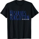 Positive Vibes Gift - No One Deserves To Be Forgotten T-Shirt