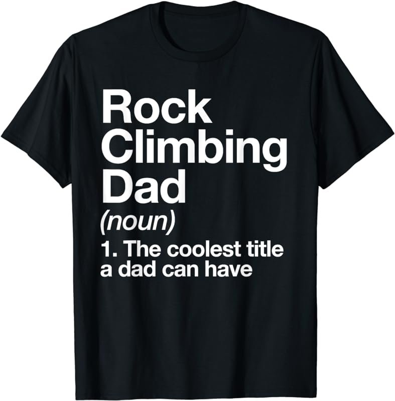 Rock Climbing Dad Definition Funny Sports T-Shirt