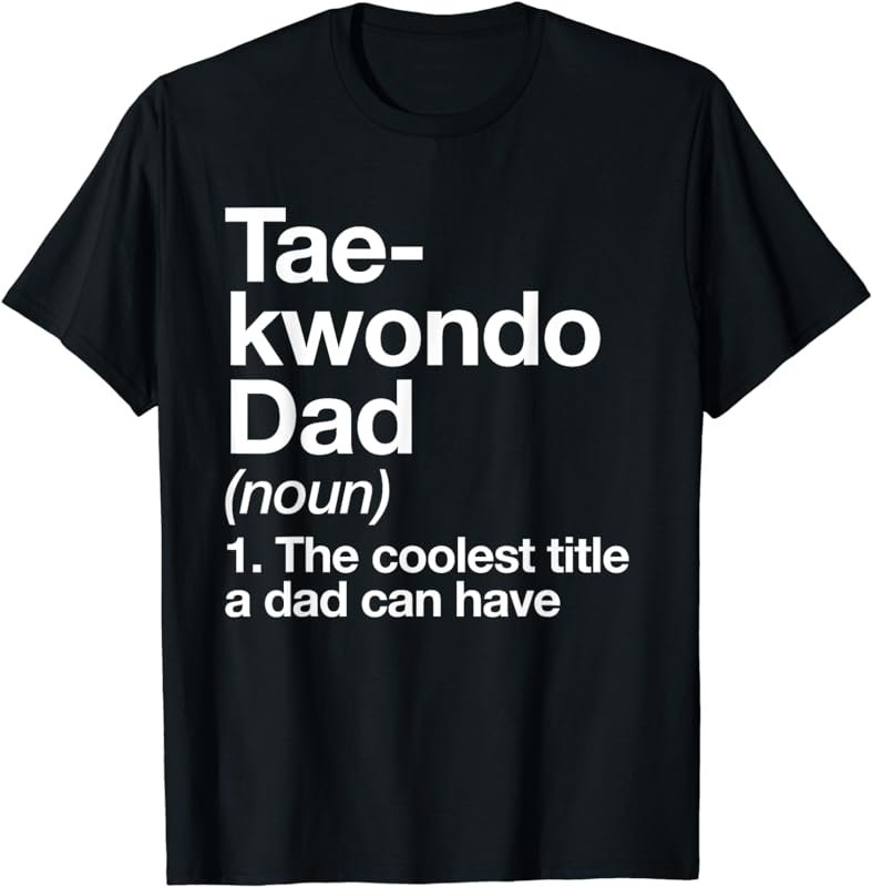 Taekwondo Dad Definition Funny Martial Arts T-Shirt