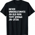 Never Underestimate An Old Man That Knows Jiu-Jitsu T-Shirt