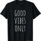 Good Vibe Only Be Positive Inspirational Quote T-Shirt