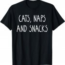 Cats Naps And Snacks - Feline Loving Slogan T-Shirt