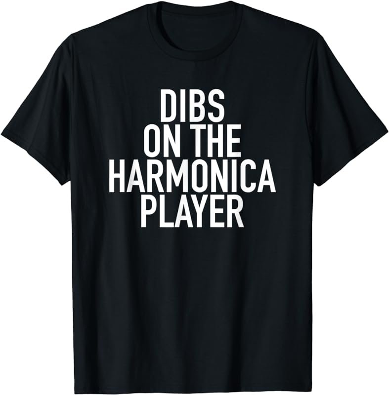 Dibs On The Harmonica Player - Popular Funny Quote T-Shirt