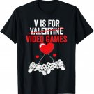 V IS FOR VIDEO GAMES Valentines Day Gamer T-Shirt