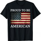 Patriotic USA Flag - Proud To Be American 4th Of July T-Shirt