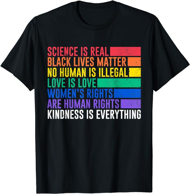 Science is Real Black Lives Matter Women Rights Kind Gift T-Shirt