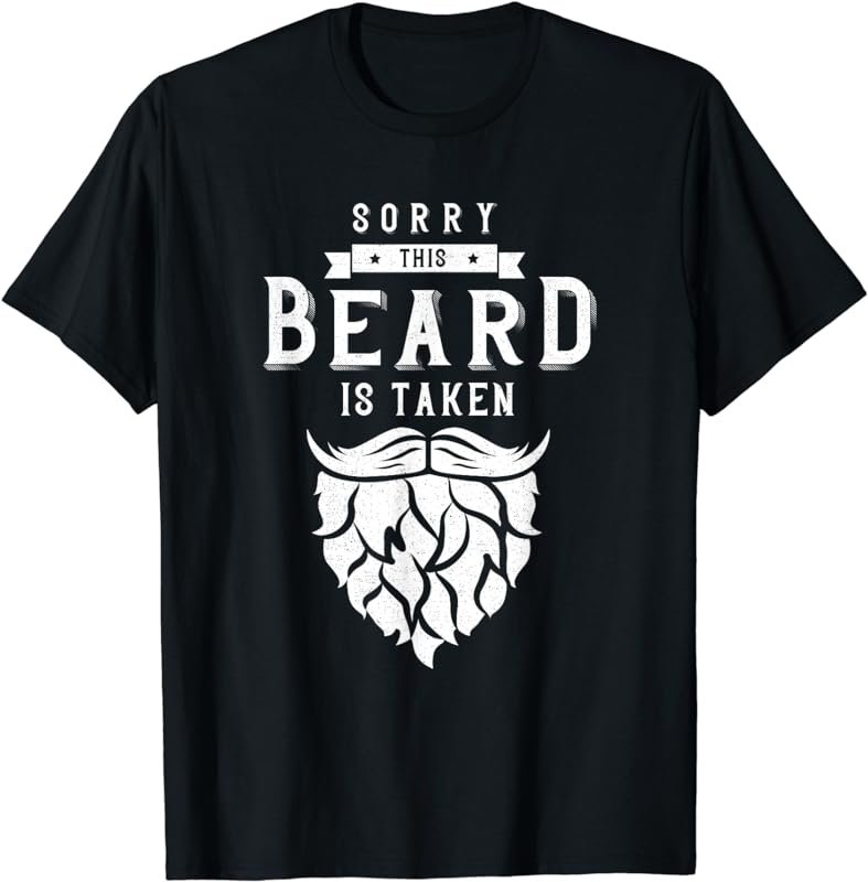 Sorry This Beard Is Taken Shirt Valentines Day Gift for Him T-Shirt
