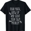 Dear Math Grow Up And Solve Your Own Problems Teens Trendy T-Shirt