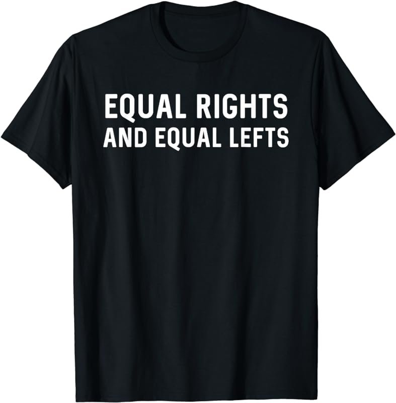 Equal Rights and Equal Lefts T-Shirt