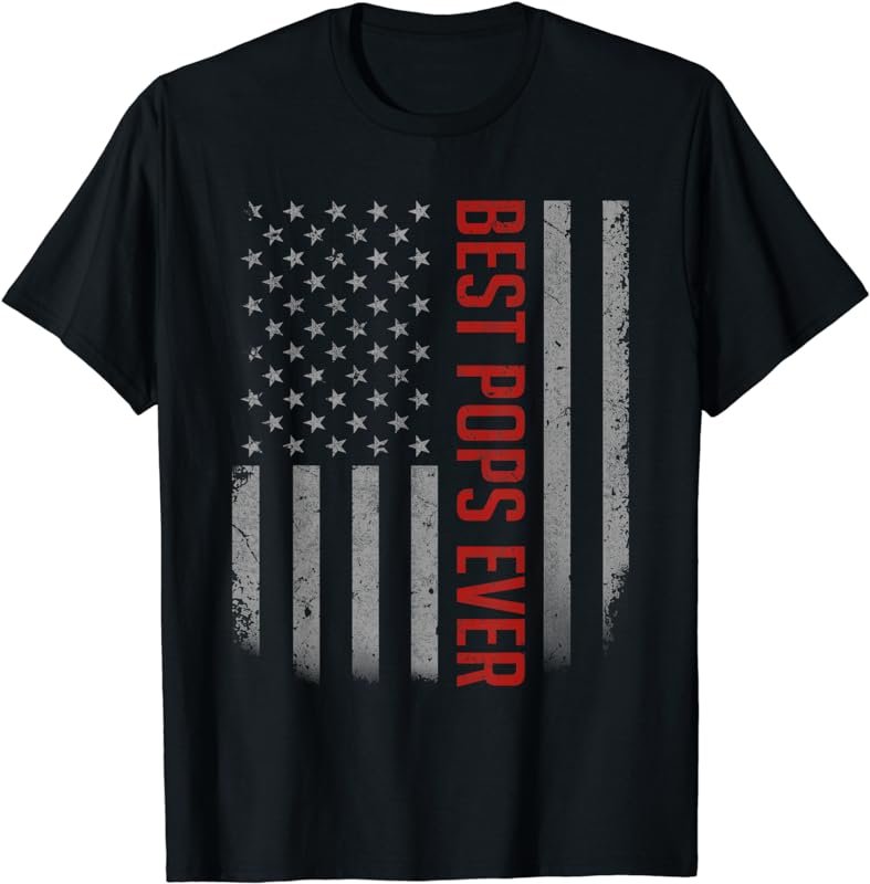 American Flag Dad Shirt Gift For Father's day Best Pops Ever T-Shirt