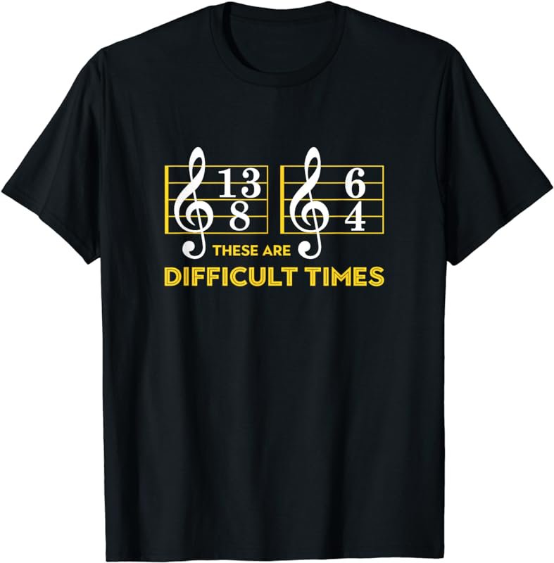 These Are Difficult Times T-shirt - Music Lover Gifts T-Shirt