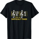 These Are Difficult Times T-shirt - Music Lover Gifts T-Shirt