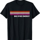 Big Dyke Energy Lesbian Pride T-Shirt