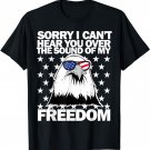 Sorry I can't hear you over the sound of my freedom T-Shirt