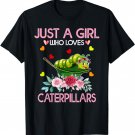 Caterpillar Lover Gift Just A Girl Who Loves Caterpillars T-Shirt