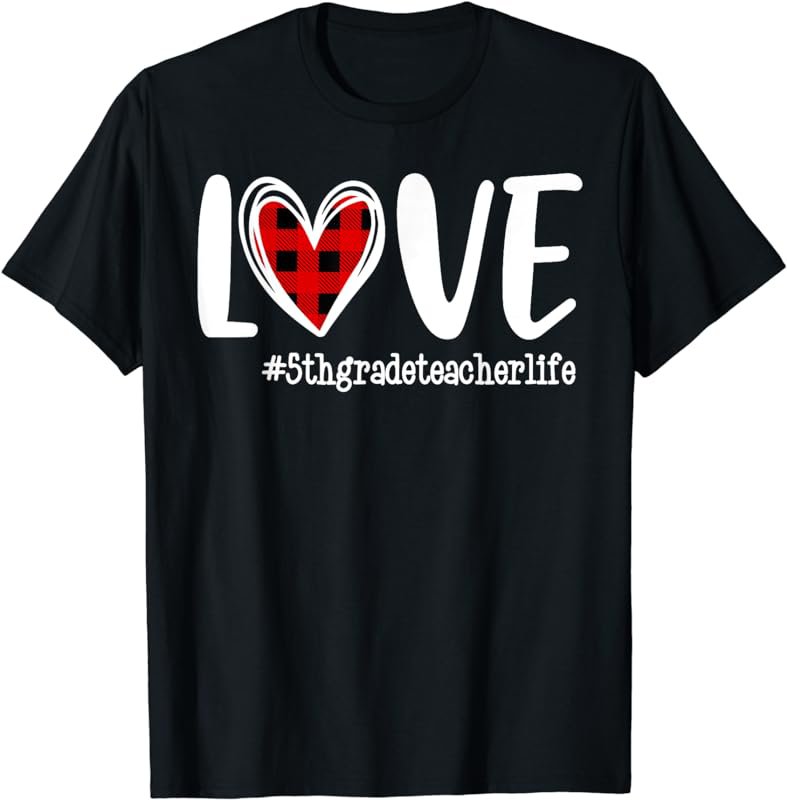LOVE Red Plaid Heart 5th Grade Teacher Life Valentine's Day T-Shirt
