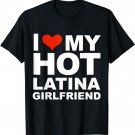 I Love My Hot Latina Girlfriend T-shirt Valentine's Day Gift