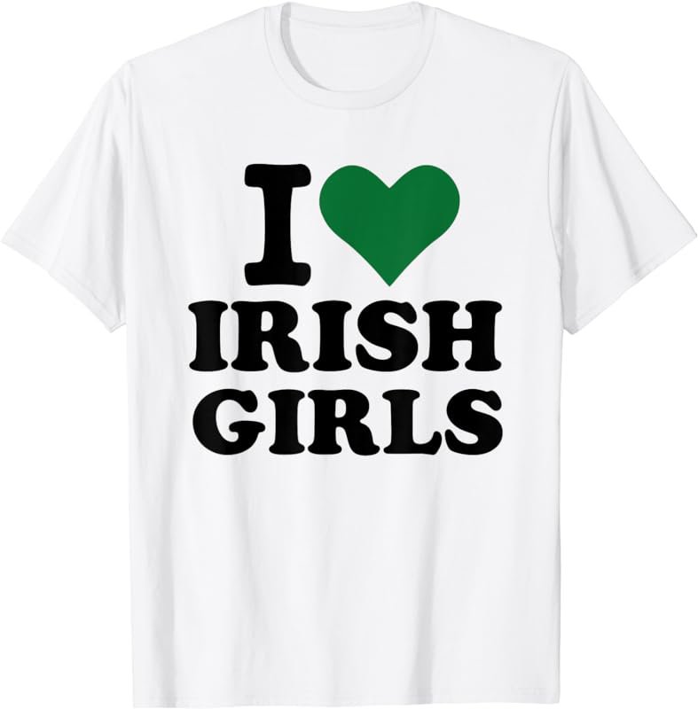I love irish girls St. Patricks day T-Shirt