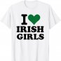 I love irish girls St. Patricks day T-Shirt