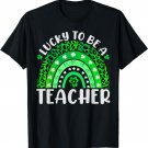 Lucky To Be A Teacher Rainbow Teacher St Patricks Day T-Shirt