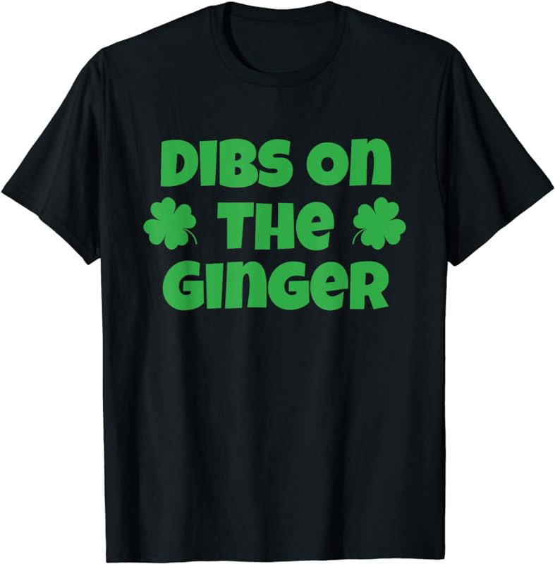 Dibs On The Ginger Funny St. Patrick's Day Irish Redhead T-Shirt