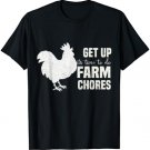 Get up Its Time to do farm chores Funny Chicken T-Shirt
