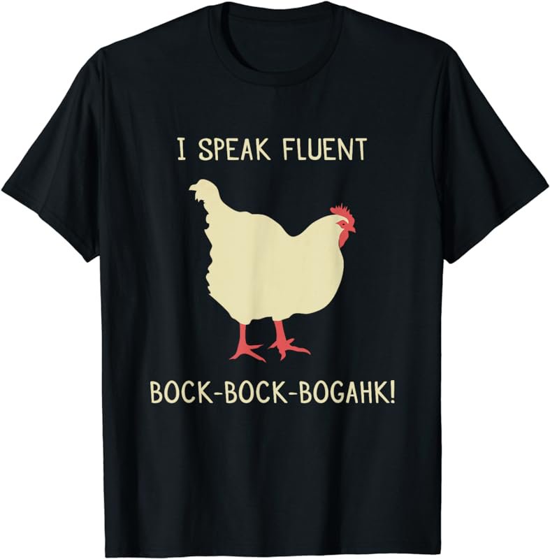 I Speak Fluent Bock-Bock-Bogahk! Funny Chicken TShirt