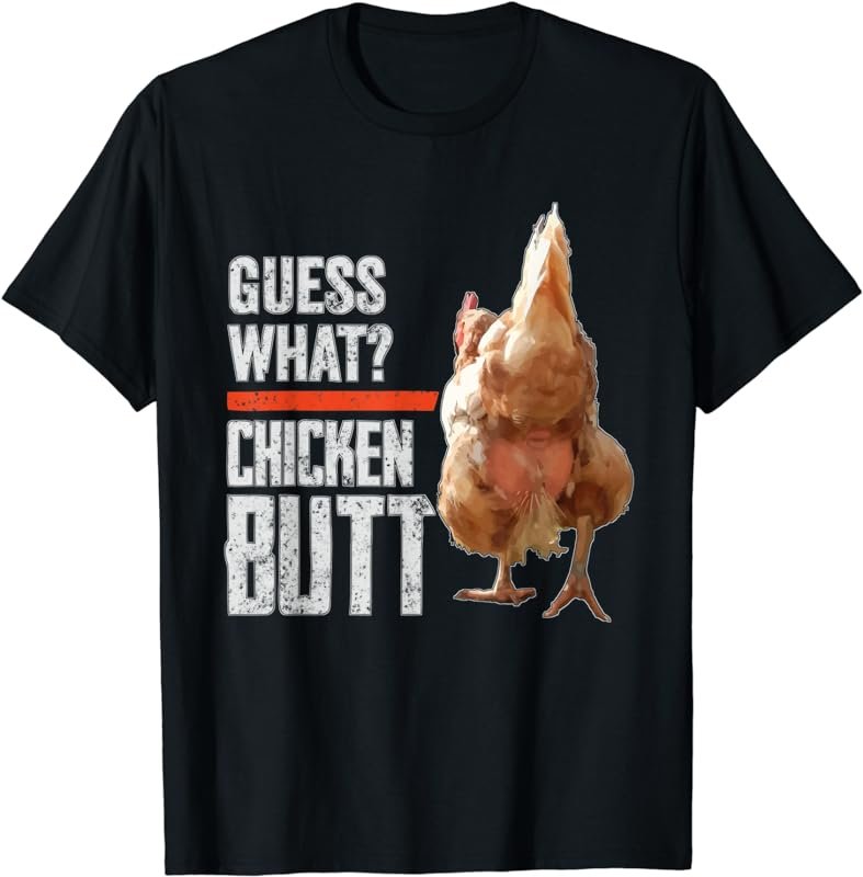 Guess What Chicken Butt Funny Chicken Shirt