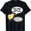 Holy Crap, Dave Is That You Funny Chicken Egg T-shirt