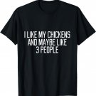 I Like My Chickens And Maybe Like 3 People Funny Saying Gift T-Shirt