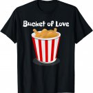 Bucket of Love Fried Chicken Funny Food T-Shirt