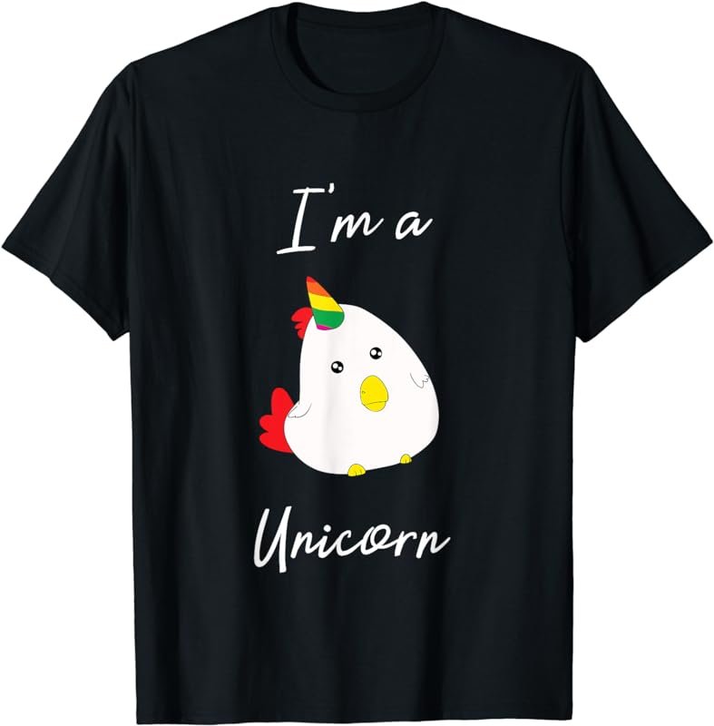 I'm A Unicorn - Funny Chicken T-Shirt