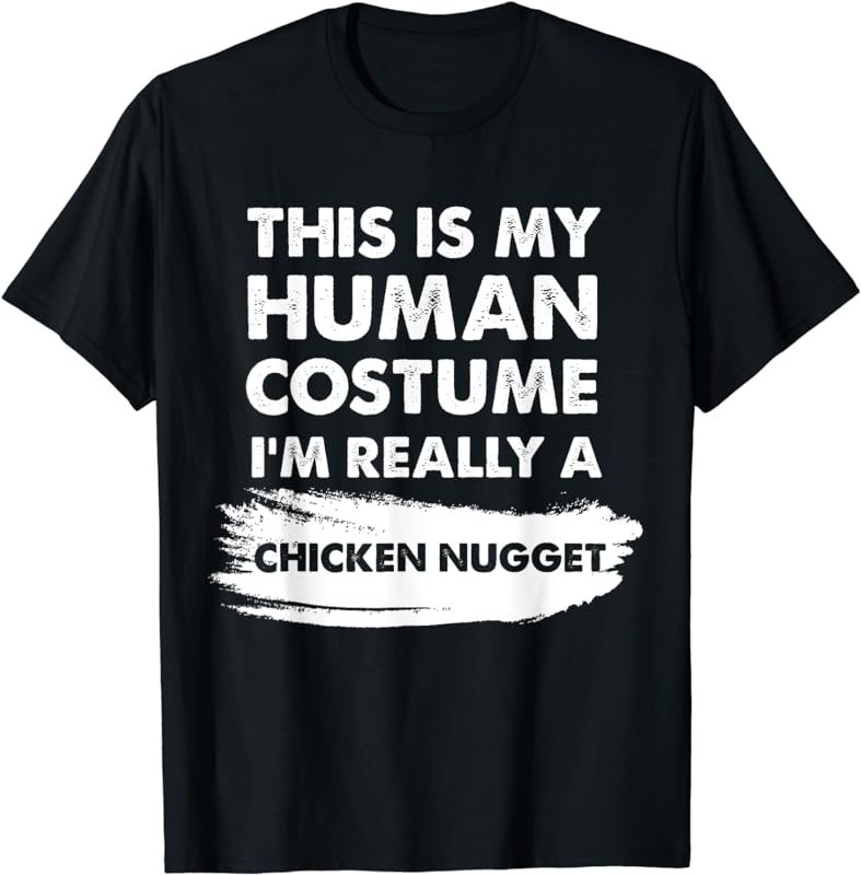 This Is My Human Costume I'm Really a Chicken Nugget Shirt T-Shirt