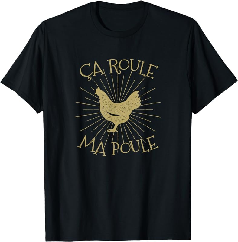 Chicken Shirt: Ca Roule Ma Poule French Chicken T-Shirt