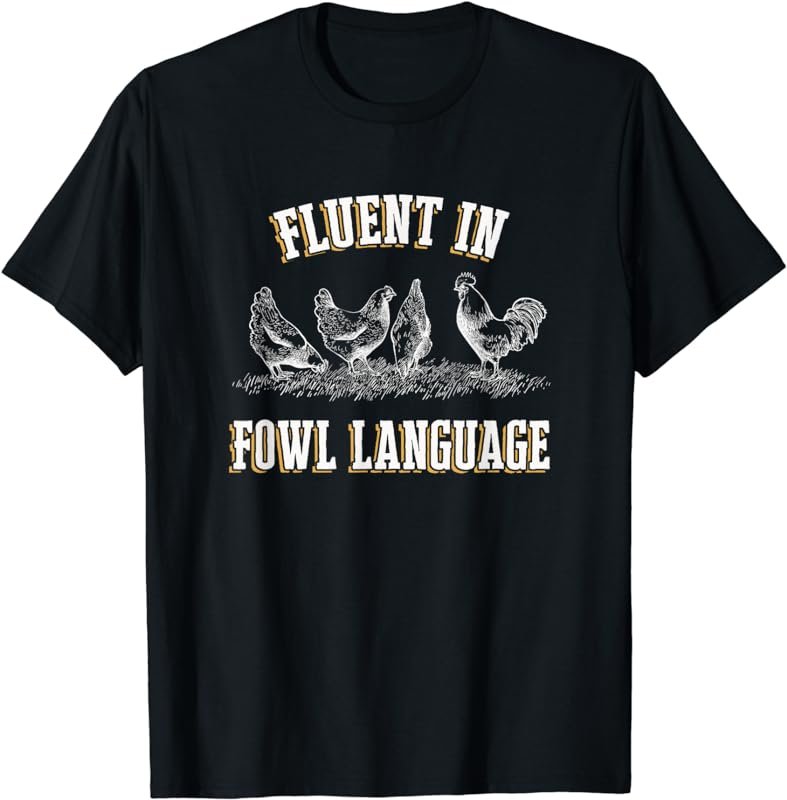Fluent in Fowl Language T-Shirt