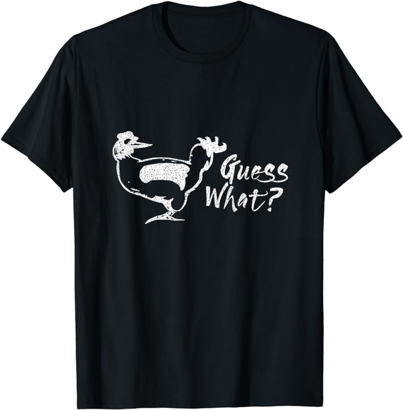 Guess What Chicken Butt Funny Tee Shirt