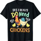 Yes I Really Do Need All These Chickens Funny Farmer T-Shirt