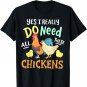 Yes I Really Do Need All These Chickens Funny Farmer T-Shirt