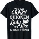Crazy Chicken Lady T Shirt, It's Like A Bad Thing T Shirt