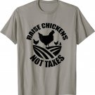 Raise Chickens Not Taxes T-Shirt
