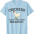Chickens The Pet That Poops Breakfast - Funny Chicken Gift T-Shirt