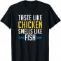 Taste Like Chicken Smells Like Fish Funny Offensive Shirt