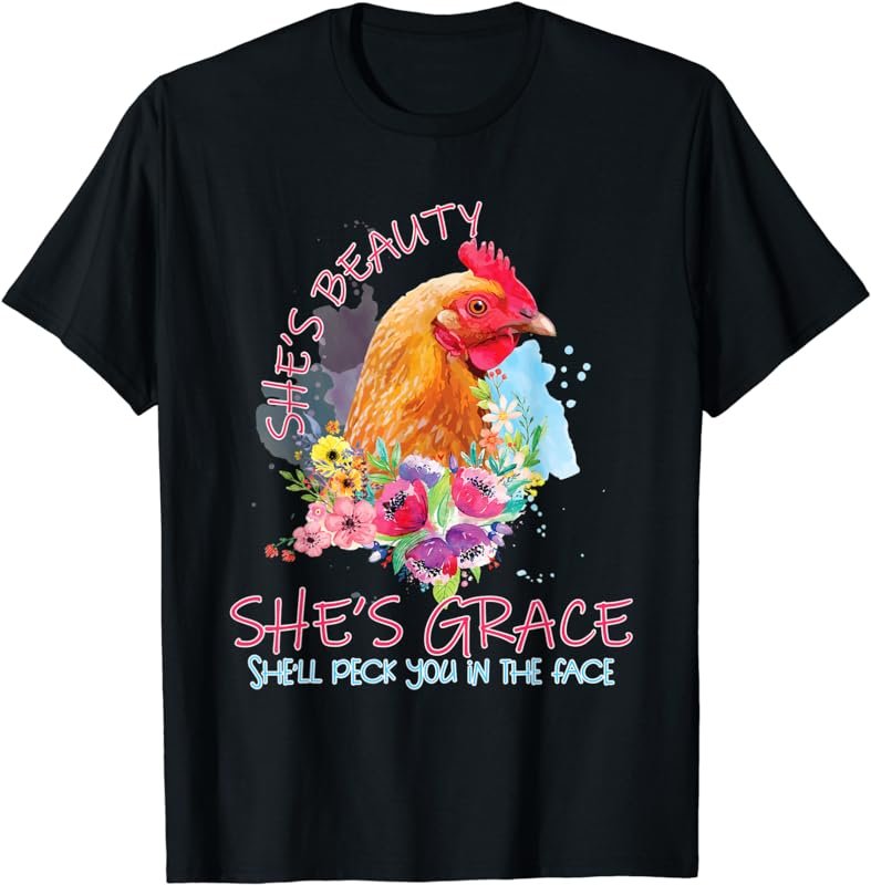 Chicken Shes Beauty Shes Grace She'll Peck You In The Face T-Shirt