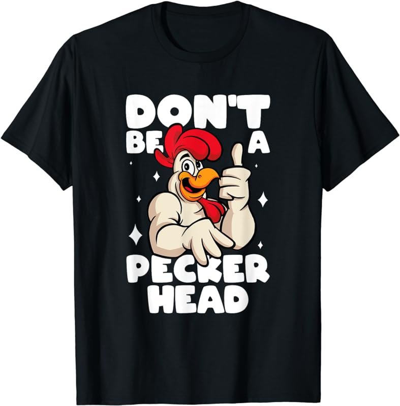 Chicken Lover Don't Be A Peckerhead Rooster Chicken Farmer T-Shirt