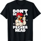 Chicken Lover Don't Be A Peckerhead Rooster Chicken Farmer T-Shirt