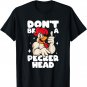 Chicken Lover Don't Be A Peckerhead Rooster Chicken Farmer T-Shirt